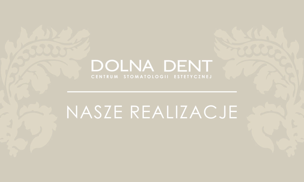 Realizacje Centrum Stomatologii Estetycznej Dolna Dent